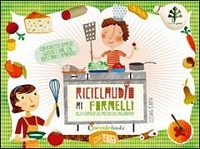 Riciclaudio ai fornelli Alla scoperta dei misteri del frigorifero di Agnese Baruzzi Coccole e Caccole  